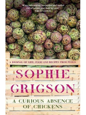 A Curious Absence of Chickens A Journal of Life, Food and Recipes from Puglia