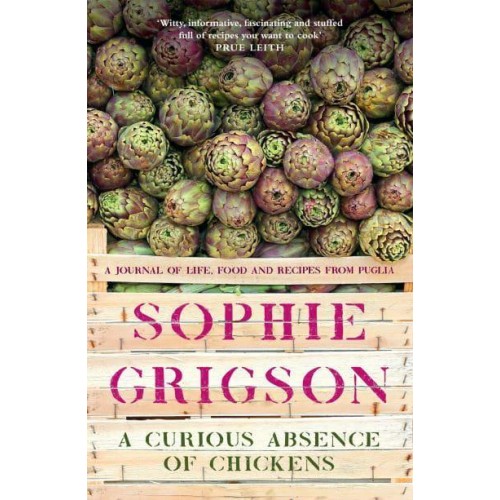 A Curious Absence of Chickens A Journal of Life, Food and Recipes from Puglia