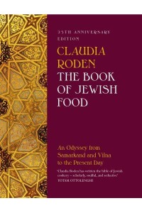 The Book of Jewish Food An Odyssey from Samarkand and Vilna to the Present Day