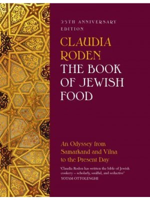 The Book of Jewish Food An Odyssey from Samarkand and Vilna to the Present Day