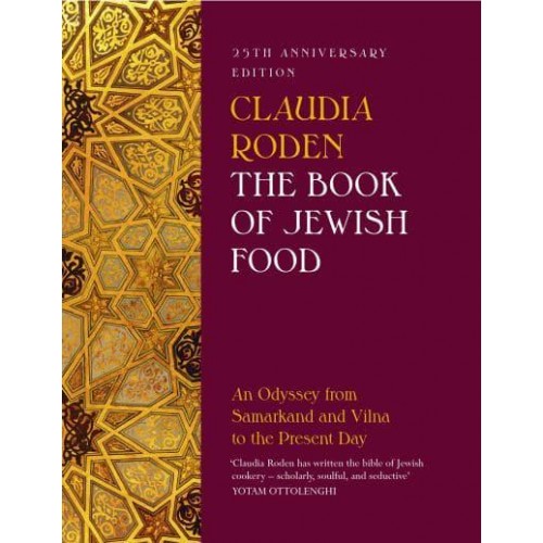 The Book of Jewish Food An Odyssey from Samarkand and Vilna to the Present Day