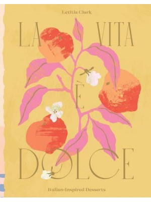 La Vita È Dolce Italian-Inspired Desserts