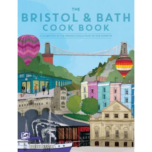 The Bristol & Bath Cook Book A Celebration of the Amazing Food & Drink on Our Doorstep - Get Stuck In