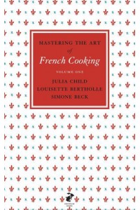 Mastering the Art of French Cooking, Vol.1