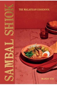 Sambal Shiok The Malaysian Cookbook