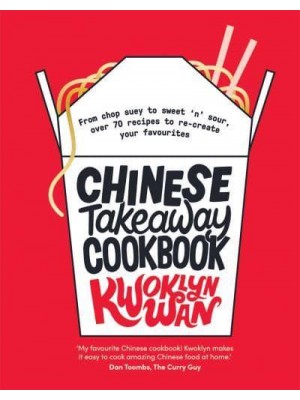 Chinese Takeaway Cookbook From Chop Suey to Sweet 'N' Sour, Over 70 Recipes to Re-Create Your Favourites