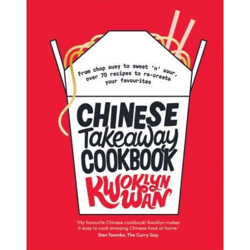 Chinese Takeaway Cookbook From Chop Suey to Sweet 'N' Sour, Over 70 Recipes to Re-Create Your Favourites