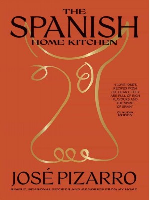 The Spanish Home Kitchen Simple, Seasonal Recipes and Memories from My Home