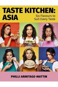 Taste Kitchen Asia : Six Flavours to Suit Every Taste