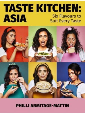Taste Kitchen Asia : Six Flavours to Suit Every Taste