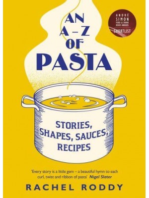 An A-Z of Pasta Stories, Shapes, Sauces, Recipes