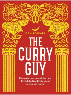 The Curry Guy Recreate Over 100 of the Best British Indian Restaurant Recipes at Home