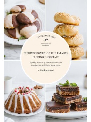 Feeding the Women of the Talmud, Feeding Ourselves - Jewish Food Hero Collection