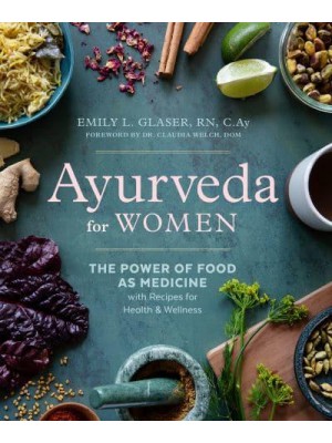 Ayurveda for Women The Power of Food as Medicine With Recipes for Health & Wellness