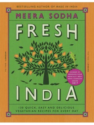 Fresh India 130 Quick, Easy and Delicious Vegetarian Recipes for Every Day