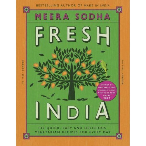 Fresh India 130 Quick, Easy and Delicious Vegetarian Recipes for Every Day