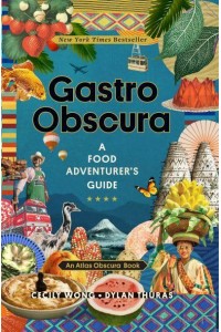 Gastro Obscura A Food Adventurer's Guide - An Atlas Obscura Book.