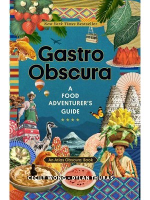 Gastro Obscura A Food Adventurer's Guide - An Atlas Obscura Book.