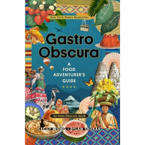 Gastro Obscura A Food Adventurer's Guide - An Atlas Obscura Book.