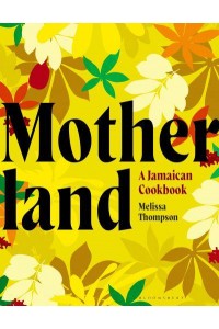 Motherland A Jamaican Cookbook
