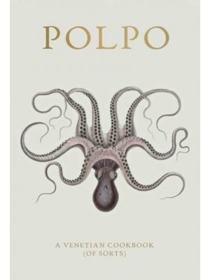 Polpo A Venetian Cookbook (Of Sorts)