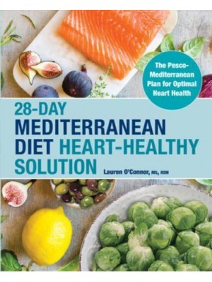 28-Day Mediterranean Diet Heart-Healthy Solution The Pesco-Mediterranean Plan for Optimal Heart Health