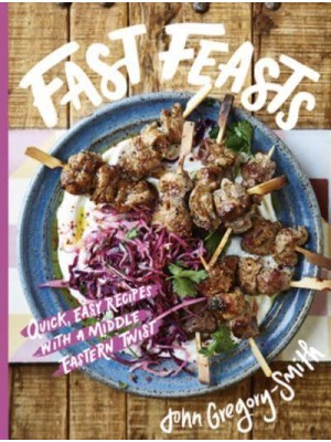 Fast Feasts Quick, Easy Recipes With a Middle Eastern Twist