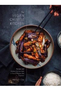 The Vegan Chinese Kitchen Recipes and Modern Stories from a Thousand-Year-Old Tradition : A Cookbook