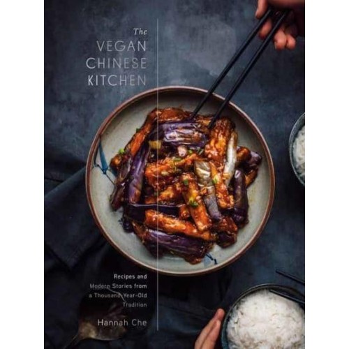 The Vegan Chinese Kitchen Recipes and Modern Stories from a Thousand-Year-Old Tradition : A Cookbook