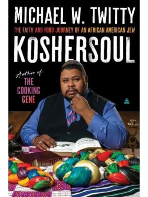Koshersoul The Faith and Food Journey of an African American Jew