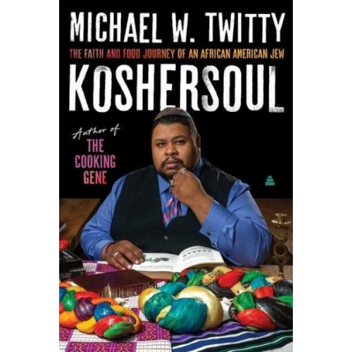 Koshersoul The Faith and Food Journey of an African American Jew