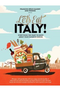Let's Eat Italy! Everything You Want to Know About Your Favorite Cuisine