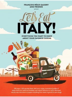 Let's Eat Italy! Everything You Want to Know About Your Favorite Cuisine