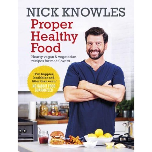 Proper Healthy Food Hearty Vegan & Vegetarian Recipes for Meat Lovers