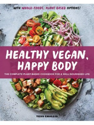 Healthy Vegan, Happy Body The Complete Plant-Based Cookbook for a Well-Nourished Life