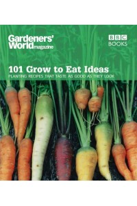 101 Grow to Eat Ideas Planting Recipes That Taste as Good as They Look