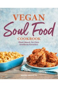 Vegan Soul Food Cookbook Plant-Based, No-Fuss Southern Favorites