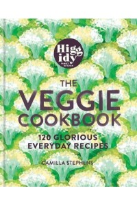 The Veggie Cookbook 120 Glorious Everyday Recipes