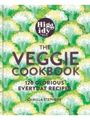 The Veggie Cookbook 120 Glorious Everyday Recipes