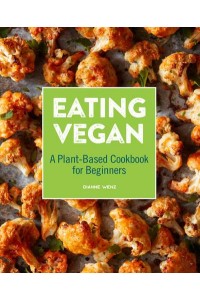 Eating Vegan A Plant-Based Cookbook for Beginners