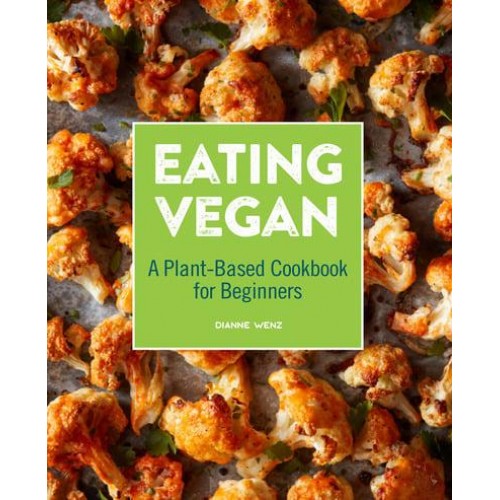 Eating Vegan A Plant-Based Cookbook for Beginners