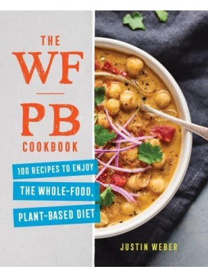 The WFPB Cookbook 100 Recipes to Enjoy the Whole-Food, Plant-Based Diet