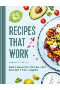 HelloFresh Recipes That Work More Than 100 Step-by-Step Recipes & Techniques