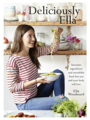 Deliciously Ella Awesome Ingredients and Incredible Food That You and Your Body Will Love