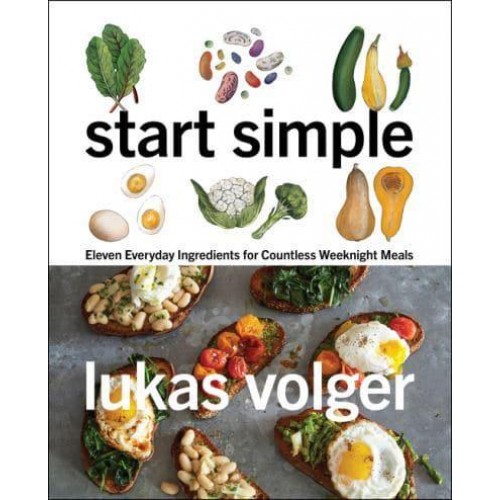 Start Simple Eleven Everyday Ingredients for Countless Weeknight Meals