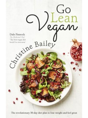Go Lean Vegan The Revolutionary 30-Day Diet Plan to Lose Weight and Feel Great