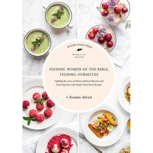 Feeding Women of the Bible, Feeding Ourselves A Jewish Food Hero Cookbook - Jewish Food Hero Collection