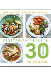 Vegetarian Meals in 30 Minutes More Than 100 Delicious Recipes for Fitness