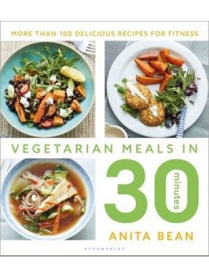 Vegetarian Meals in 30 Minutes More Than 100 Delicious Recipes for Fitness