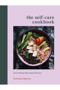 The Self-Care Cookbook Easy Healing Plant-Based Recipes